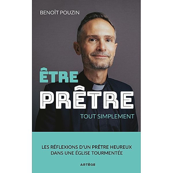 Etre prêtre, tout simplement, Benoît Pouzin