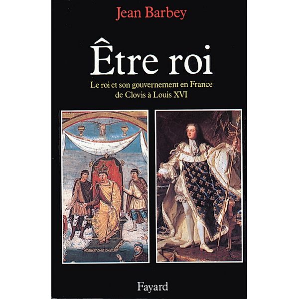 Etre roi / Nouvelles Etudes Historiques, Jean Barbey