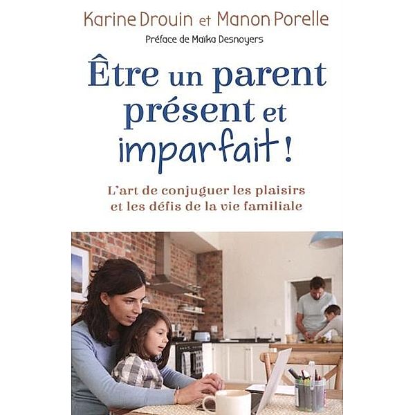 Etre un parent present et imparfait !, Karine Drouin, Manon Porelle