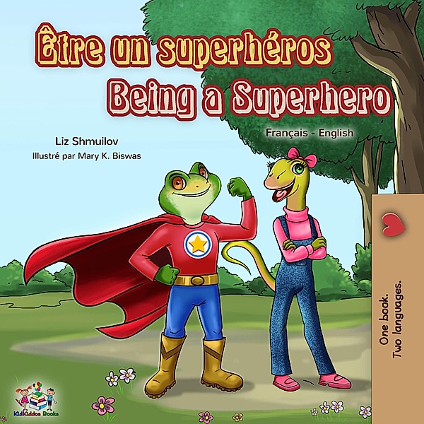 Être un superhéros Being a Superhero : French English Bilingual Book (French English Bilingual Collection) / French English Bilingual Collection, Liz Shmuilov, Kidkiddos Books