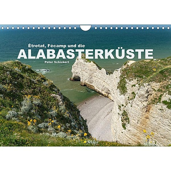 Etretat, Fecamp und die Alabasterküste (Wandkalender 2022 DIN A4 quer), Peter Schickert
