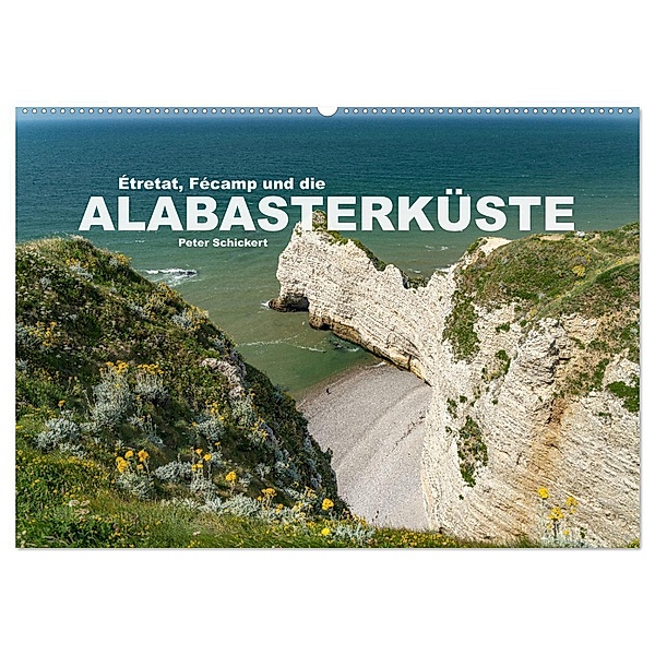 Etretat, Fecamp und die Alabasterküste (Wandkalender 2024 DIN A2 quer), CALVENDO Monatskalender, Peter Schickert