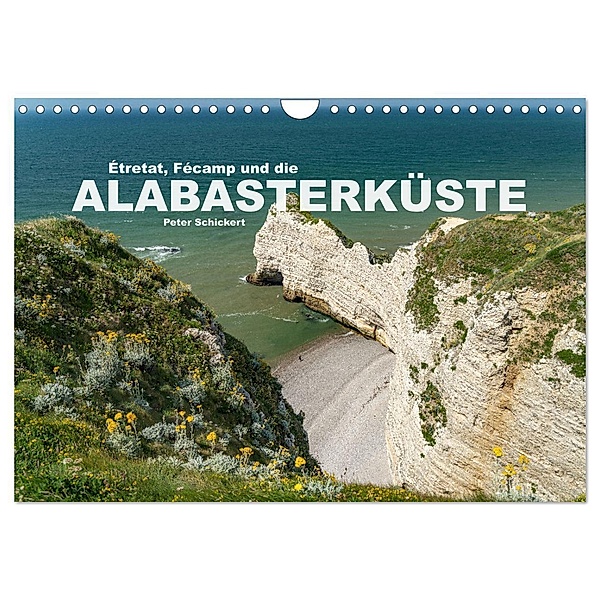 Etretat, Fecamp und die Alabasterküste (Wandkalender 2025 DIN A4 quer), CALVENDO Monatskalender, Calvendo, Peter Schickert