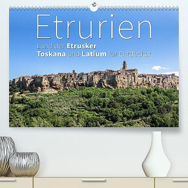 Etrurien: Land der Etrusker - Toskana und Latium für Entdecker (Premium, hochwertiger DIN A2 Wandkalender 2023, Kunstdru, Monika Hoffmann