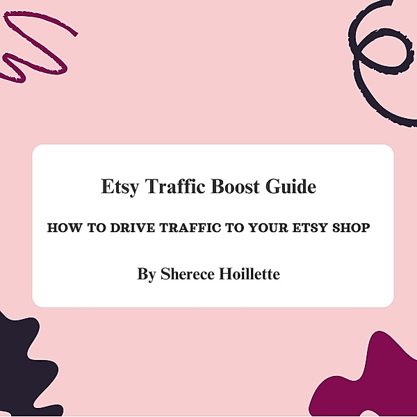 Etsy Traffic Boost Guide: How to Drive Traffic to Your Etsy Shop, Sherece Hoillette