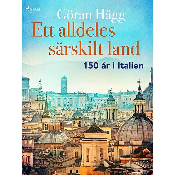 Ett alldeles särskilt land : 150 år i Italien, Göran Hägg