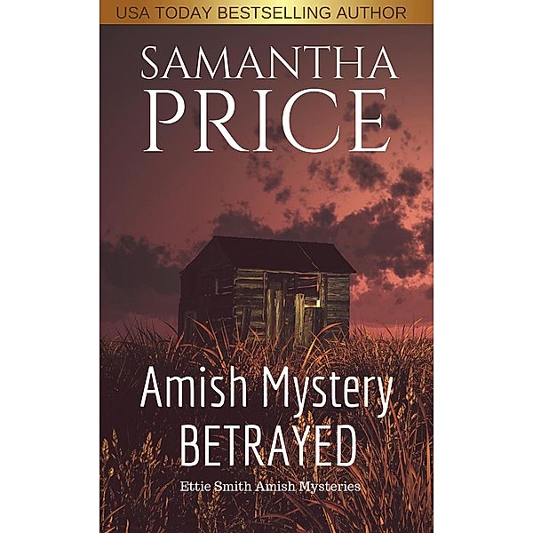 Ettie Smith Amish Mysteries: Amish Mystery: Betrayed (Ettie Smith Amish Mysteries, #7), Samantha Price