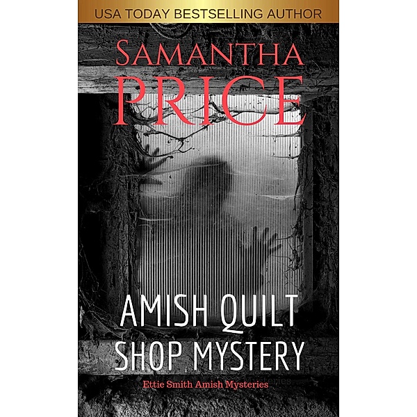 Ettie Smith Amish Mysteries: Amish Quilt Shop Mystery (Ettie Smith Amish Mysteries, #5), Samantha Price