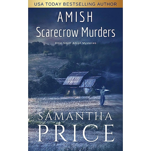 Ettie Smith Amish Mysteries: Amish Scarecrow Murder (Ettie Smith Amish Mysteries, #20), Samantha Price