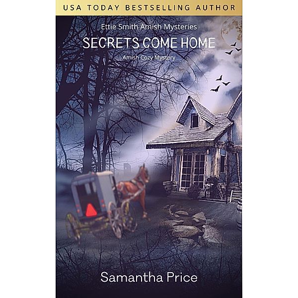 Ettie Smith Amish Mysteries: Secrets Come Home (Ettie Smith Amish Mysteries, #1), Samantha Price