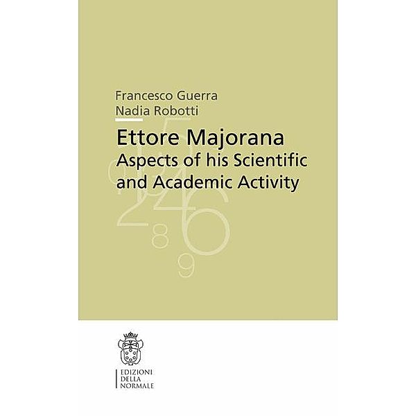Ettore Majorana: Aspects of His Scientific and Academic Activity, Francesco Guerra, Nadia Robotti
