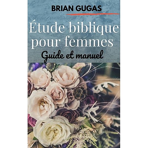 Étude biblique pour femmes, Brian Gugas