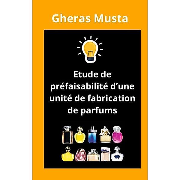 Etude de préfaisabilité d'une unité de fabrication de parfums, Gheras Musta
