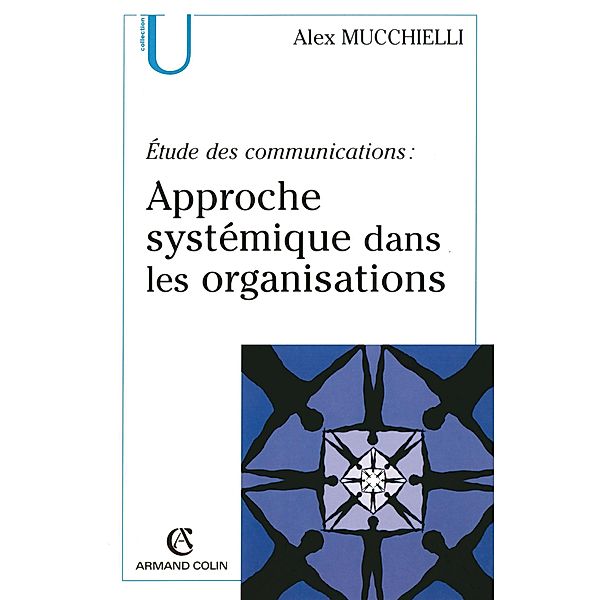 Étude des communications : approche systémique dans les organisations / Communication, Alex Mucchielli