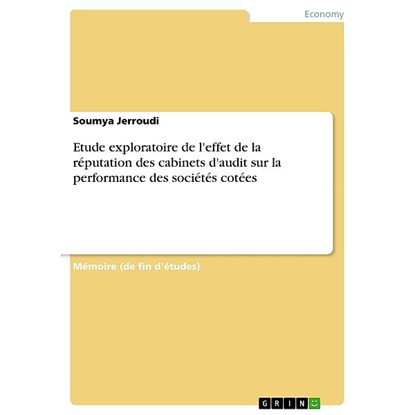 Etude exploratoire de l'effet de la réputation des cabinets d'audit sur la performance des sociétés cotées, Soumya Jerroudi