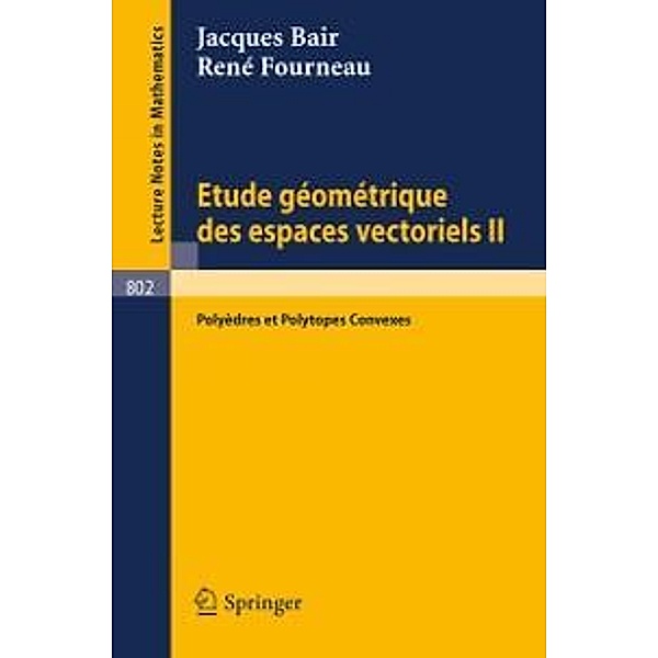 Etude Geometrique des Espaces Vectoriels II / Lecture Notes in Mathematics Bd.802, J. Bair, R. Fourneau