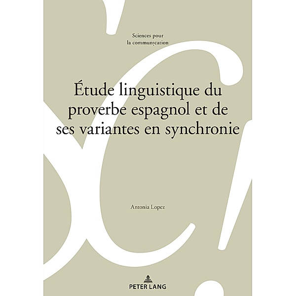 Étude linguistique du proverbe espagnol et de ses variantes en synchronie / Sciences pour la communication Bd.135, Antonia López