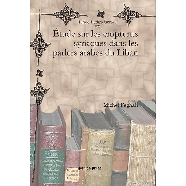 Étude sur les emprunts syriaques dans les parlers arabes du Liban, Michel Feghali