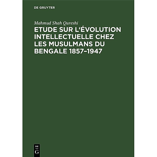 Etude sur l'évolution intellectuelle chez les musulmans du Bengale 1857-1947, Mahmud Shah Qureshi