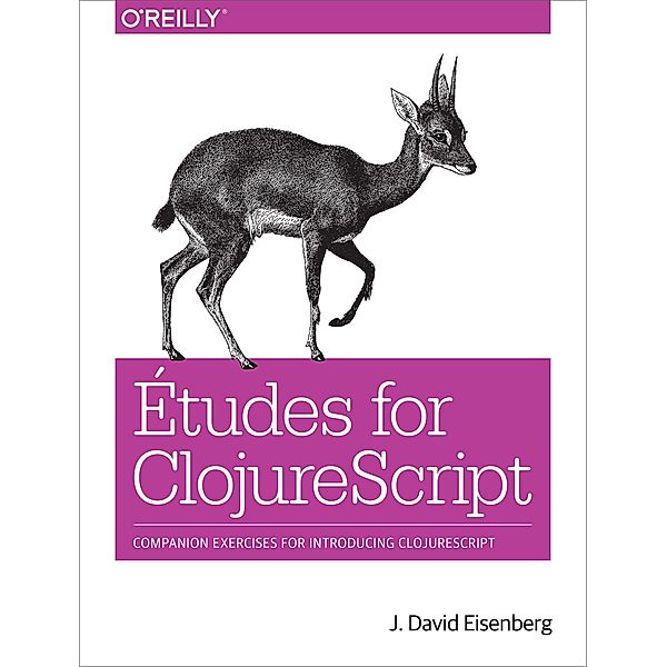 Etudes for ClojureScript / O'Reilly Media, J. David Eisenberg