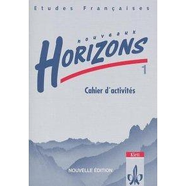 Etudes Francaises, Nouveaux Horizons, Nouvelle edition: Bd.1 Cahier d' activites