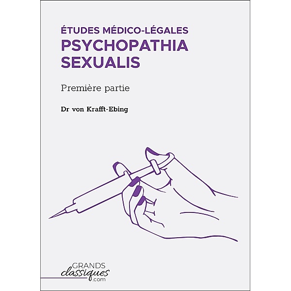Études médico-légales - Psychopathia Sexualis, von Krafft-Ebing