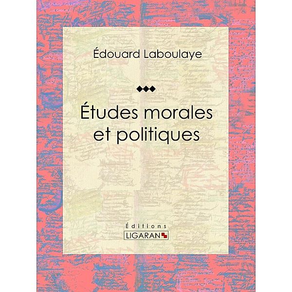 Études morales et politiques, Édouard Laboulaye, Ligaran