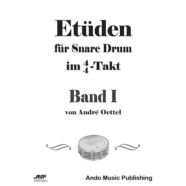 Etüden für Snare Drum im 4/4-Takt - Band 1, André Oettel