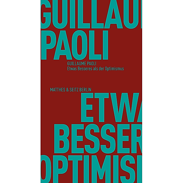 Etwas Besseres als der Optimismus, Guillaume Paoli