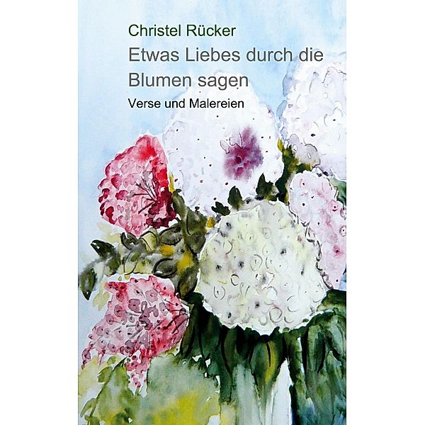 Etwas Liebes durch die Blumen sagen, Christel Rücker