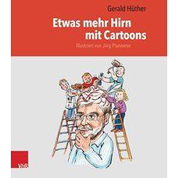 Etwas mehr Hirn mit Cartoons, Gerald Hüther