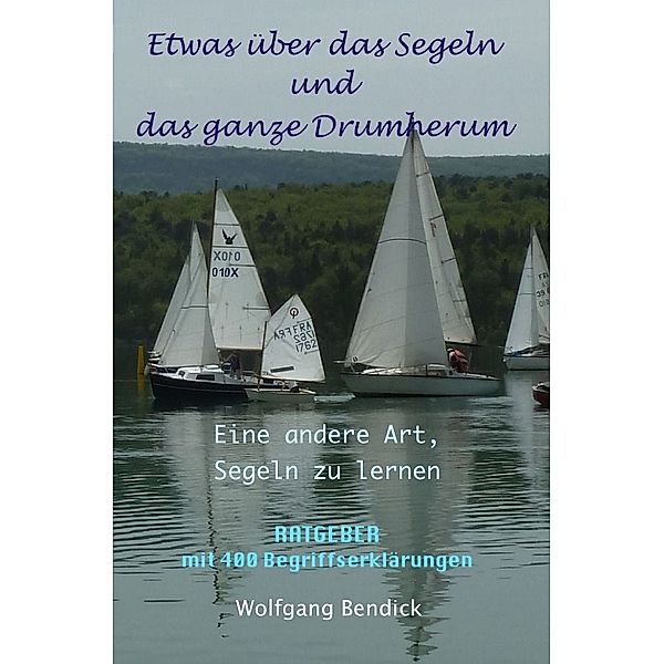 Etwas über das Segeln und das ganze Drumherum, Wolfgang Bendick