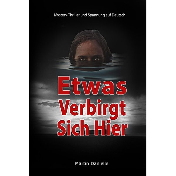 Etwas Verbirgt Sich Hier: Mystery-Thriller und Spannung auf Deutsch, Martin Danielle