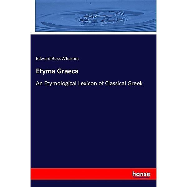 Etyma Graeca, Edward Ross Wharton