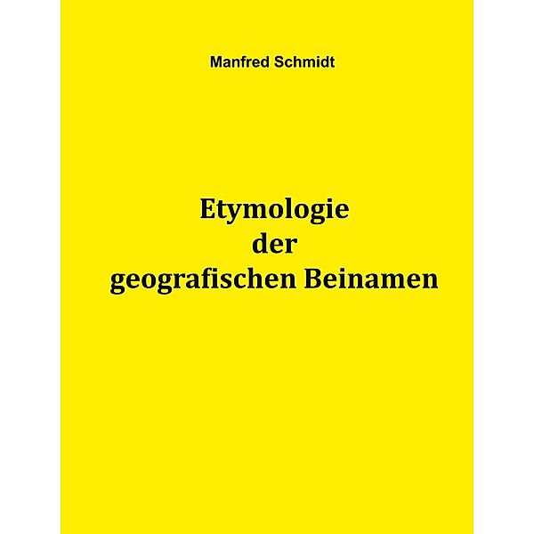 Etymologie der geografischen Beinamen, Manfred Schmidt