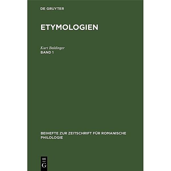 Etymologien. Band 1 / Beihefte zur Zeitschrift für romanische Philologie Bd.218, Kurt Baldinger