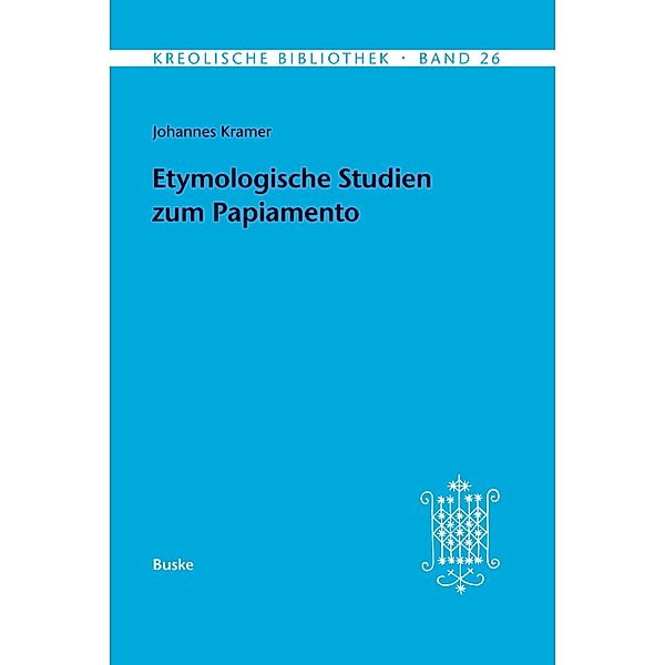 Etymologische Studien zum Papiamento / Kreolische Bibliothek Bd.26, Johannes Kramer