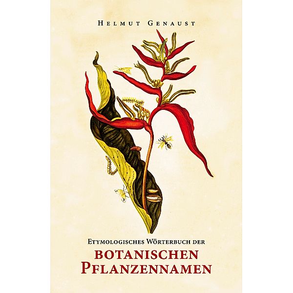 Etymologisches Wörterbuch der botanischen Pflanzennamen, Helmut Genaust