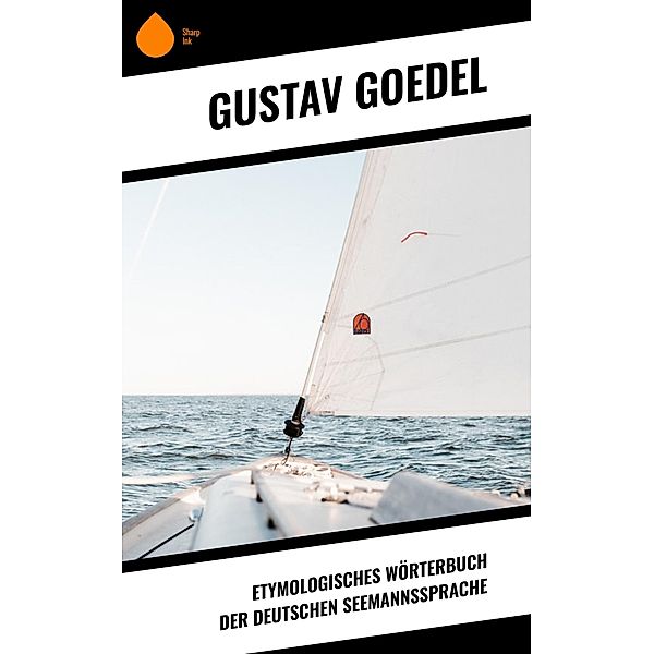 Etymologisches Wörterbuch der deutschen Seemannssprache, Gustav Goedel
