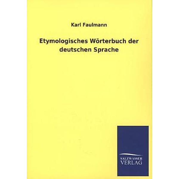 Etymologisches Wörterbuch der deutschen Sprache, Karl Faulmann