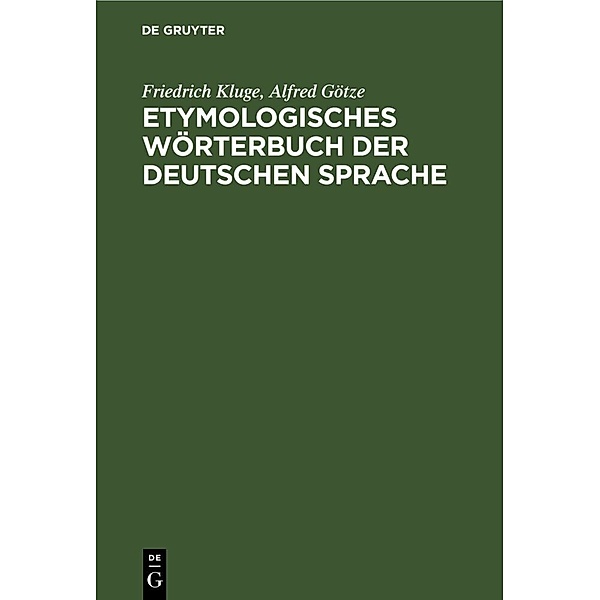 Etymologisches Wörterbuch der deutschen Sprache, Friedrich Kluge, Alfred Götze