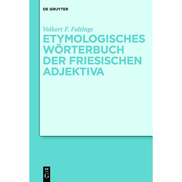Etymologisches Wörterbuch der friesischen Adjektiva, Volkert F. Faltings