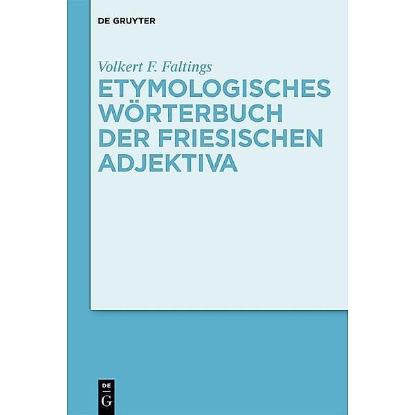 Etymologisches Wörterbuch der friesischen Adjektiva, Volkert F. Faltings