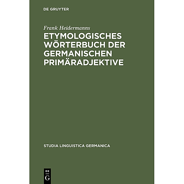 Etymologisches Wörterbuch der germanischen Primäradjektive, Frank Heidermanns