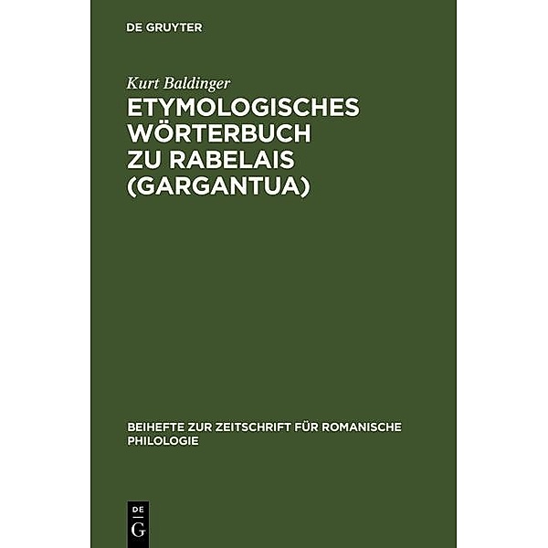 Etymologisches Wörterbuch zu Rabelais (Gargantua) / Beihefte zur Zeitschrift für romanische Philologie Bd.306, Kurt Baldinger