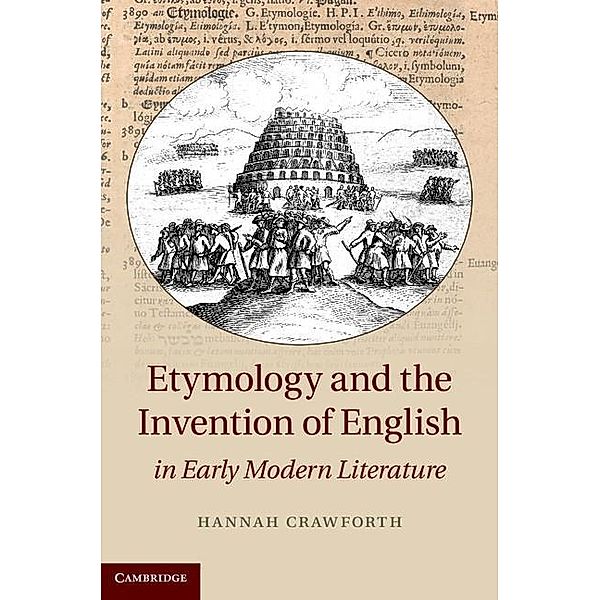 Etymology and the Invention of English in Early Modern Literature, Hannah Crawforth