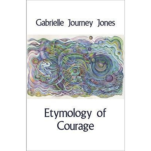 Etymology of Courage, Gabrielle Journey Jones