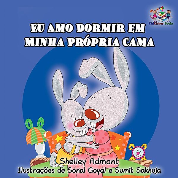 Eu Amo Dormir em Minha Própria Cama (Portuguese Bedtime Collection) / Portuguese Bedtime Collection, Shelley Admont, S. A. Publishing