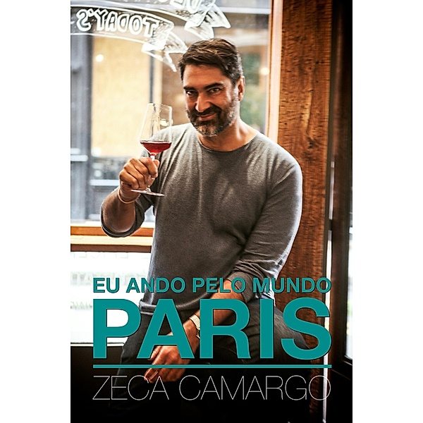 Eu ando pelo mundo: PARIS, Zeca Camargo