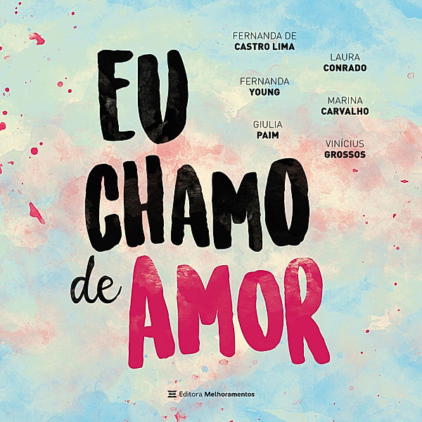 Eu chamo de amor, Marina Carvalho, Laura Conrado, Vinicius Grossos, Fernanda Young, Fernanda de Castro Lima, Giulia Paim